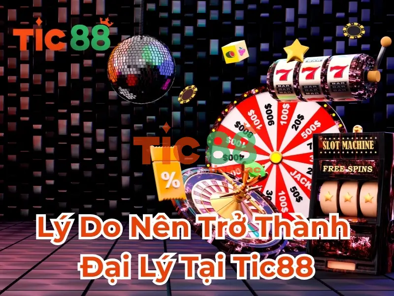 Hợp Tác Kinh Doanh Làm Đại Lý Tic88 Kiếm Lời To 3 Điều Kiện Cần Để Hợp Tác Trở Thành Đại Lý Tic88