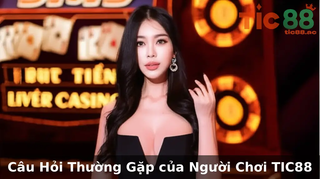 TIC88 - Sòng Bạc Trực Tuyến Việt Nam - Link Chính Thức 21 Tổng Hợp Các Câu Hỏi Thường Gặp của Người Chơi TIC88